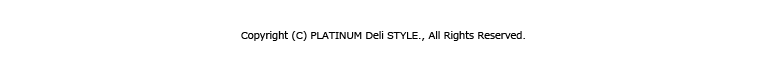Copyrightc PLATINUM Deli STYLE., All Rights Reserved.